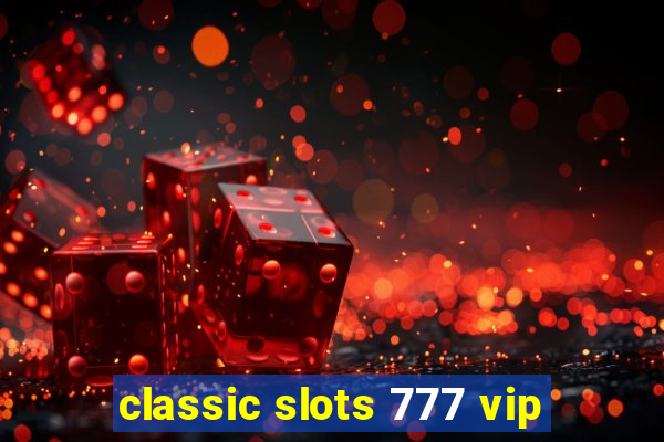 classic slots 777 vip